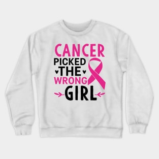 Cancer Picked The Wrong Girl Crewneck Sweatshirt